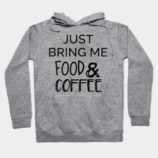 Just Bring Me Food & Coffee Hoodie